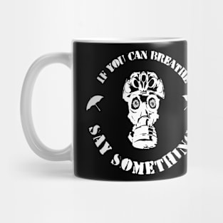 If You Can Breathe, Say Something! Mug